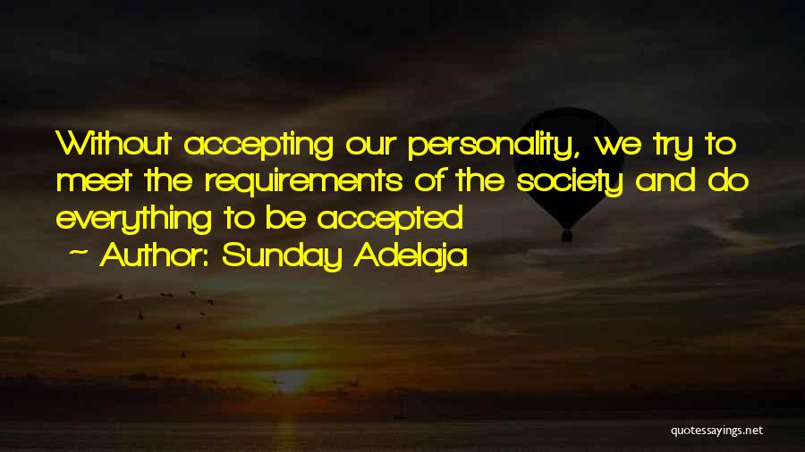 Sunday Adelaja Quotes: Without Accepting Our Personality, We Try To Meet The Requirements Of The Society And Do Everything To Be Accepted