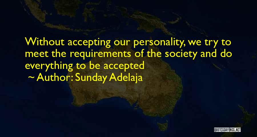 Sunday Adelaja Quotes: Without Accepting Our Personality, We Try To Meet The Requirements Of The Society And Do Everything To Be Accepted