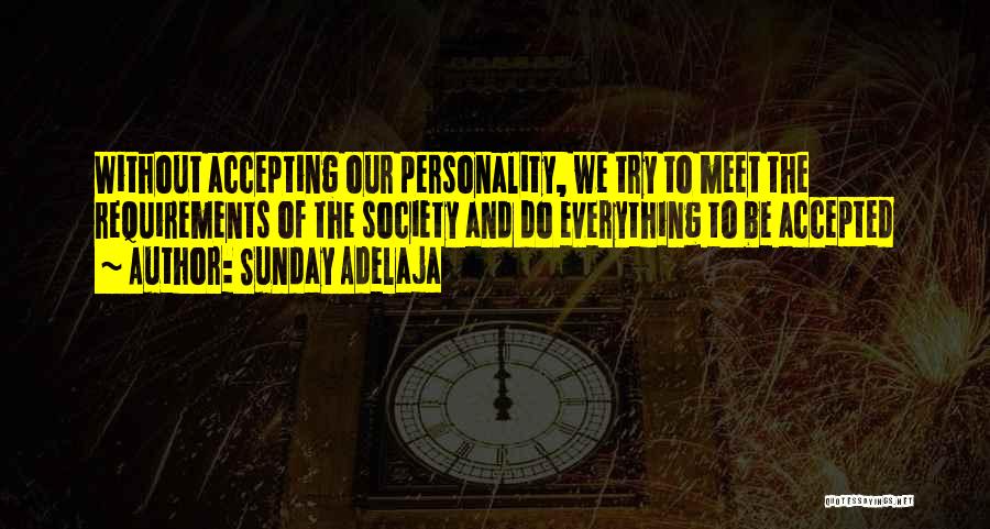 Sunday Adelaja Quotes: Without Accepting Our Personality, We Try To Meet The Requirements Of The Society And Do Everything To Be Accepted