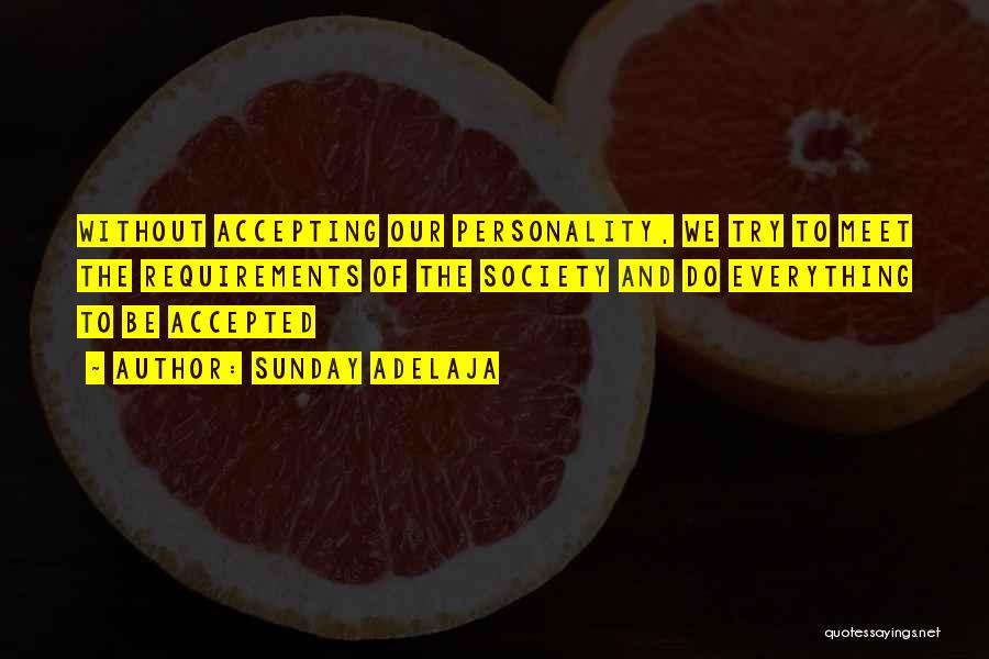 Sunday Adelaja Quotes: Without Accepting Our Personality, We Try To Meet The Requirements Of The Society And Do Everything To Be Accepted