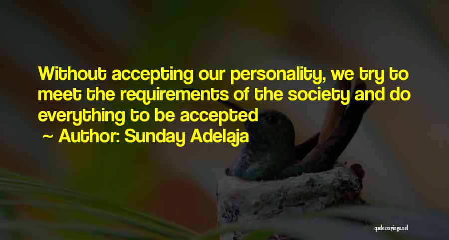 Sunday Adelaja Quotes: Without Accepting Our Personality, We Try To Meet The Requirements Of The Society And Do Everything To Be Accepted