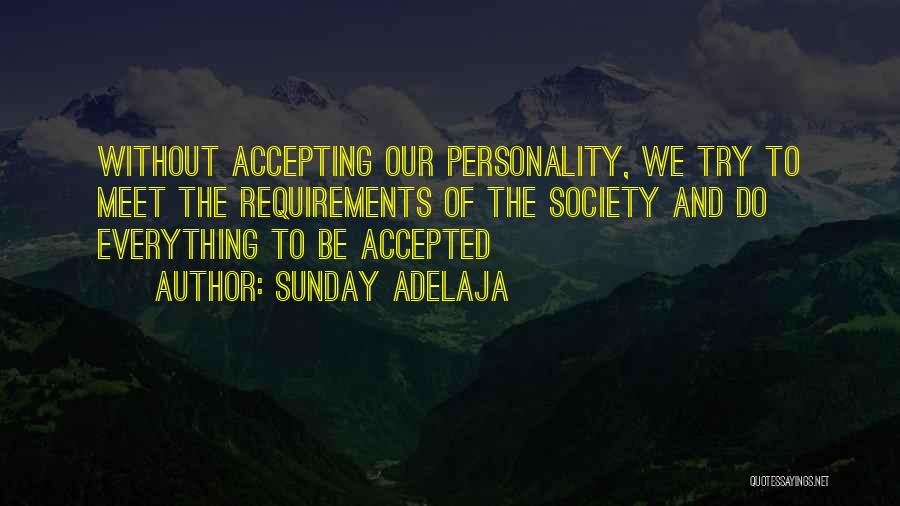 Sunday Adelaja Quotes: Without Accepting Our Personality, We Try To Meet The Requirements Of The Society And Do Everything To Be Accepted