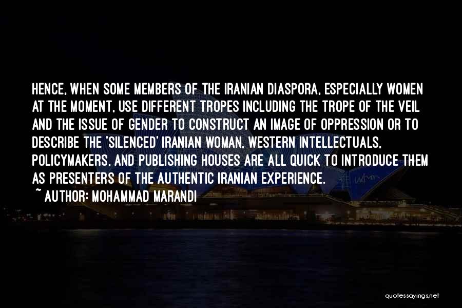 Mohammad Marandi Quotes: Hence, When Some Members Of The Iranian Diaspora, Especially Women At The Moment, Use Different Tropes Including The Trope Of