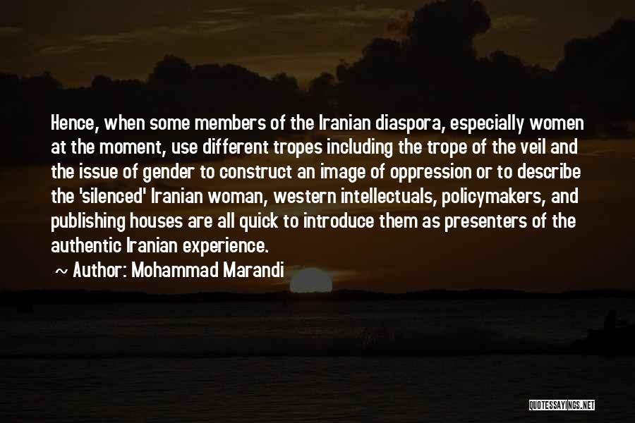 Mohammad Marandi Quotes: Hence, When Some Members Of The Iranian Diaspora, Especially Women At The Moment, Use Different Tropes Including The Trope Of