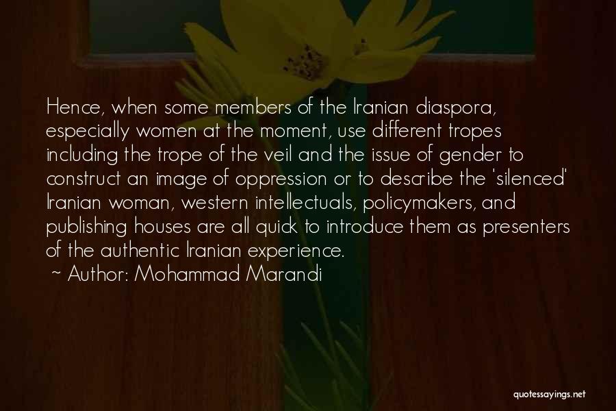 Mohammad Marandi Quotes: Hence, When Some Members Of The Iranian Diaspora, Especially Women At The Moment, Use Different Tropes Including The Trope Of