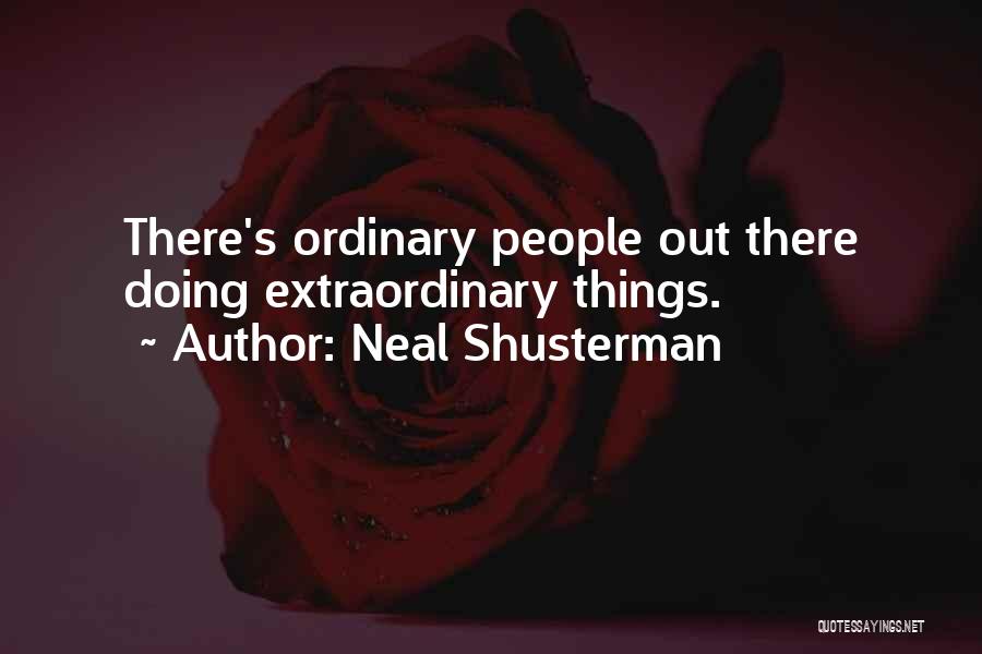 Neal Shusterman Quotes: There's Ordinary People Out There Doing Extraordinary Things.