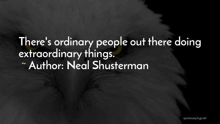 Neal Shusterman Quotes: There's Ordinary People Out There Doing Extraordinary Things.