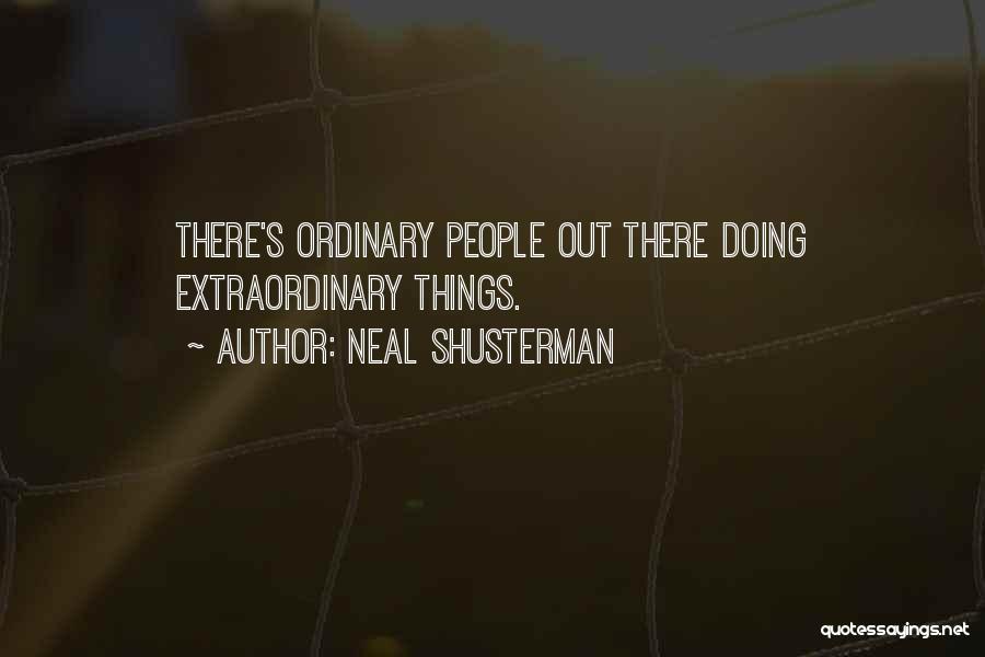 Neal Shusterman Quotes: There's Ordinary People Out There Doing Extraordinary Things.