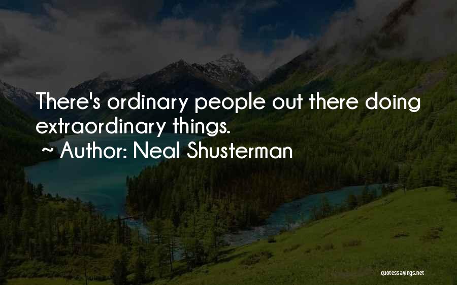 Neal Shusterman Quotes: There's Ordinary People Out There Doing Extraordinary Things.