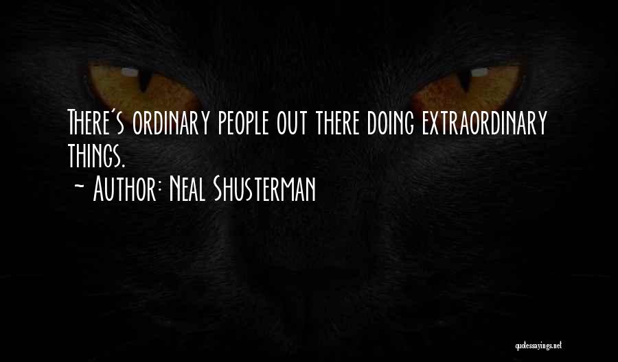 Neal Shusterman Quotes: There's Ordinary People Out There Doing Extraordinary Things.