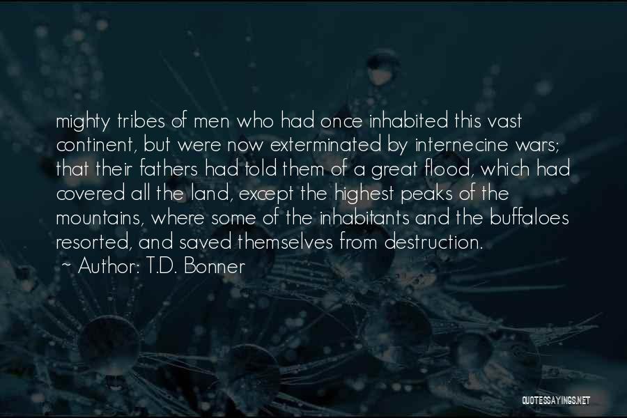 T.D. Bonner Quotes: Mighty Tribes Of Men Who Had Once Inhabited This Vast Continent, But Were Now Exterminated By Internecine Wars; That Their