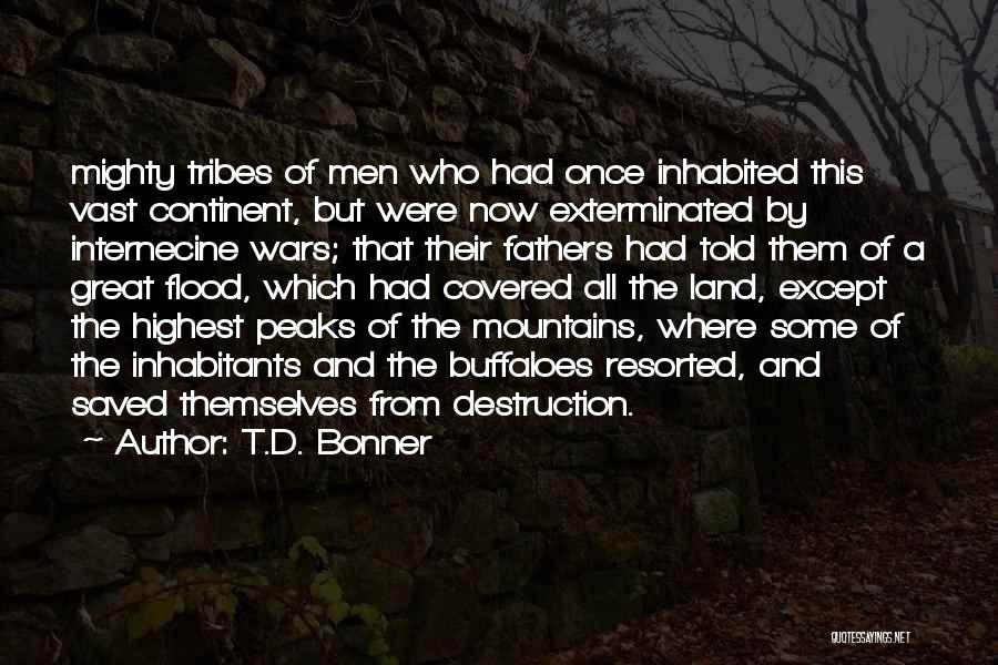 T.D. Bonner Quotes: Mighty Tribes Of Men Who Had Once Inhabited This Vast Continent, But Were Now Exterminated By Internecine Wars; That Their