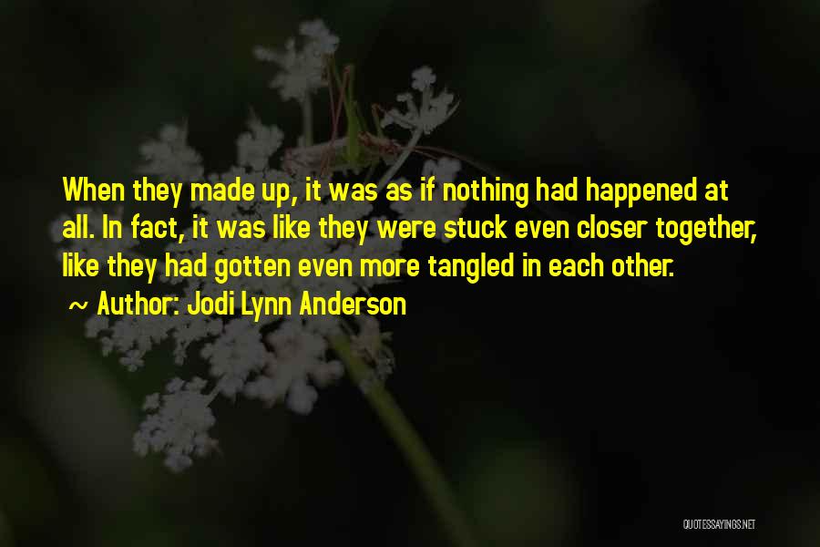 Jodi Lynn Anderson Quotes: When They Made Up, It Was As If Nothing Had Happened At All. In Fact, It Was Like They Were