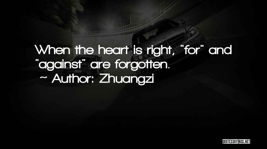 Zhuangzi Quotes: When The Heart Is Right, For And Against Are Forgotten.