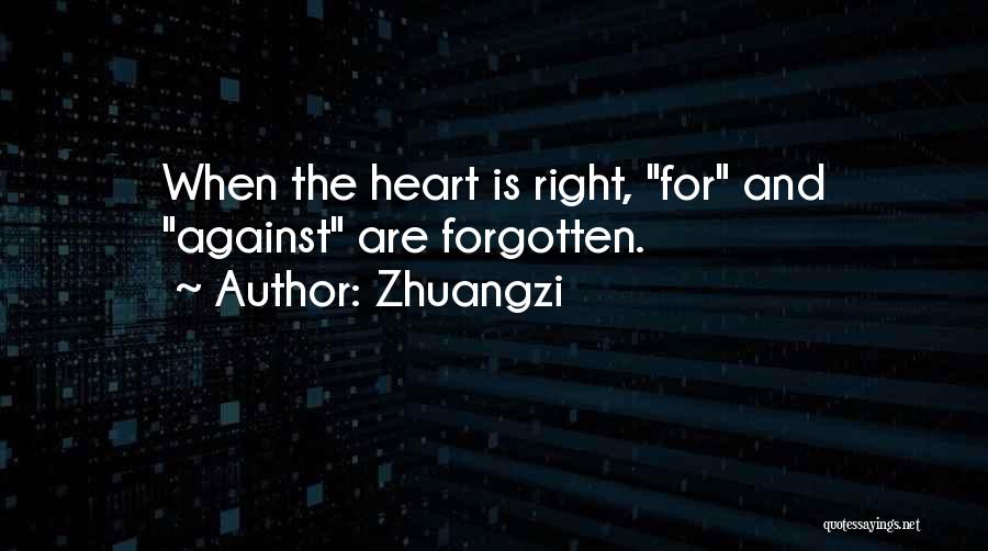Zhuangzi Quotes: When The Heart Is Right, For And Against Are Forgotten.