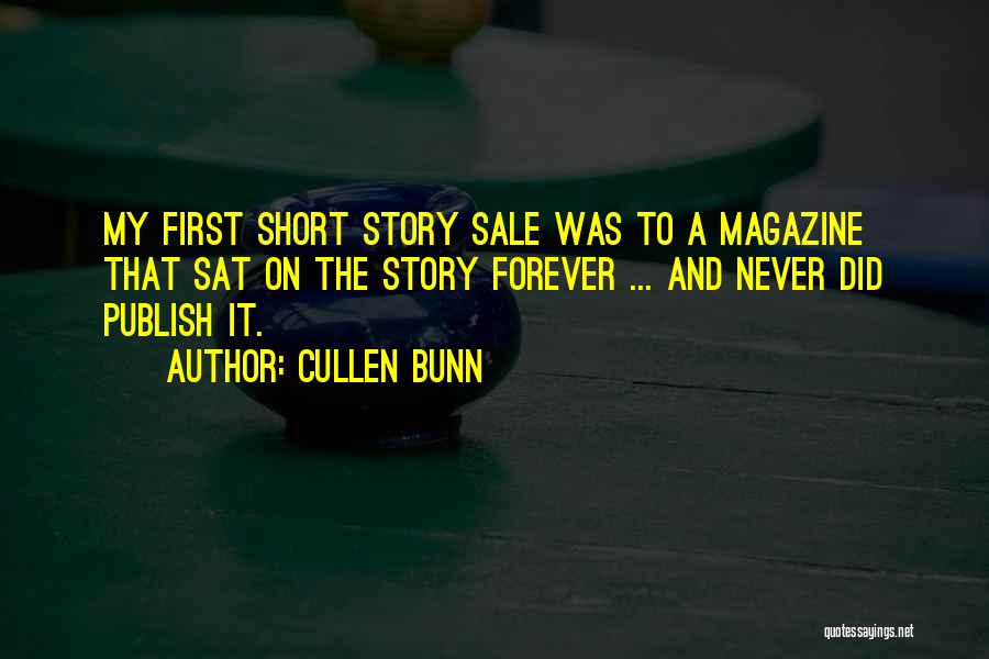 Cullen Bunn Quotes: My First Short Story Sale Was To A Magazine That Sat On The Story Forever ... And Never Did Publish