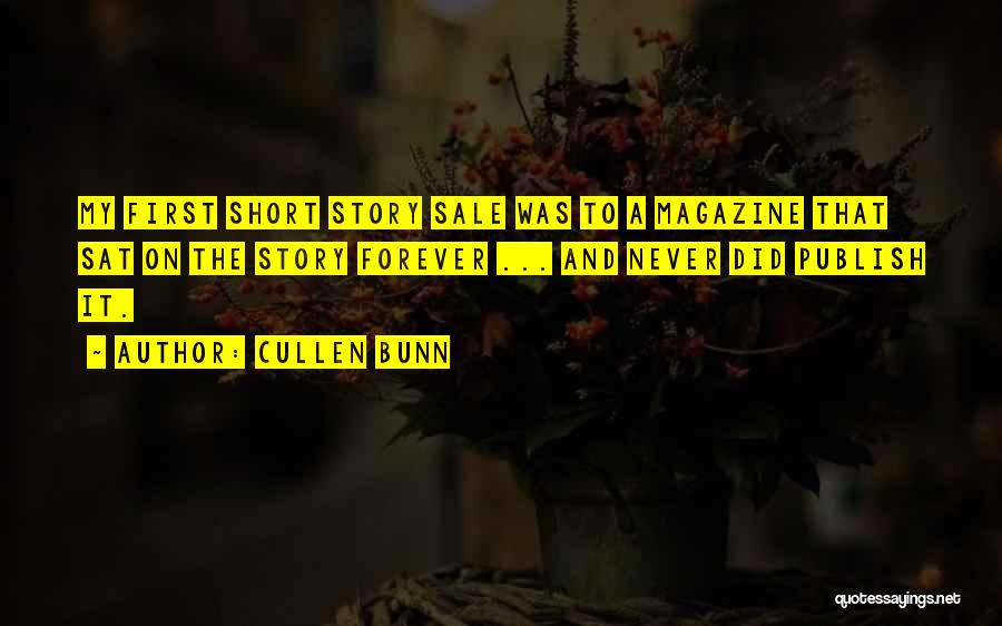 Cullen Bunn Quotes: My First Short Story Sale Was To A Magazine That Sat On The Story Forever ... And Never Did Publish