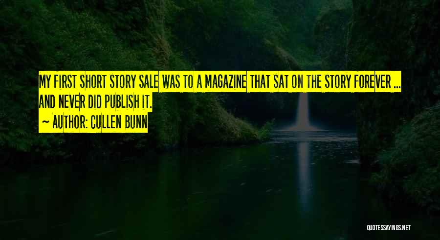Cullen Bunn Quotes: My First Short Story Sale Was To A Magazine That Sat On The Story Forever ... And Never Did Publish