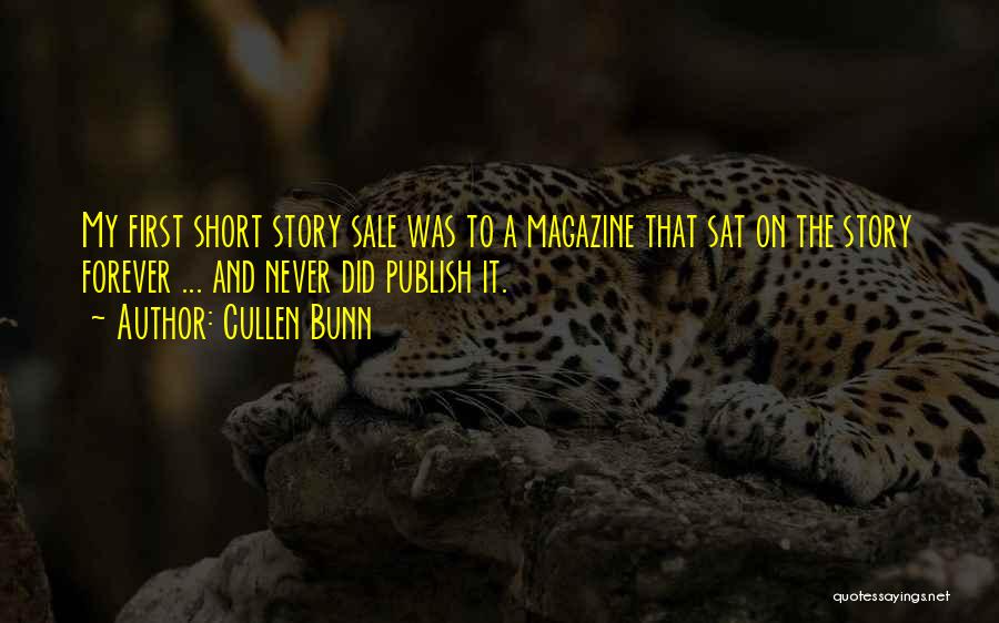 Cullen Bunn Quotes: My First Short Story Sale Was To A Magazine That Sat On The Story Forever ... And Never Did Publish