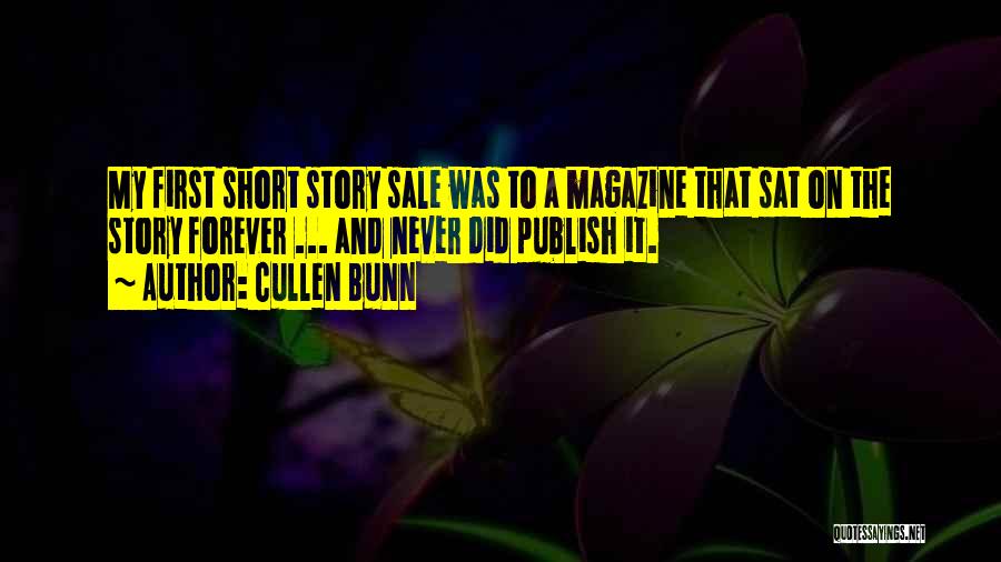 Cullen Bunn Quotes: My First Short Story Sale Was To A Magazine That Sat On The Story Forever ... And Never Did Publish