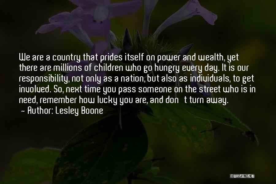 Lesley Boone Quotes: We Are A Country That Prides Itself On Power And Wealth, Yet There Are Millions Of Children Who Go Hungry