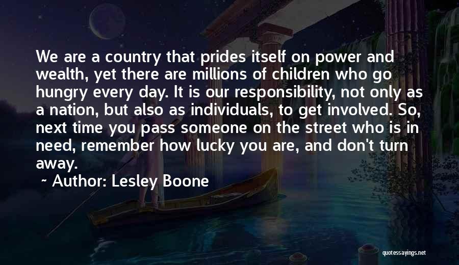 Lesley Boone Quotes: We Are A Country That Prides Itself On Power And Wealth, Yet There Are Millions Of Children Who Go Hungry