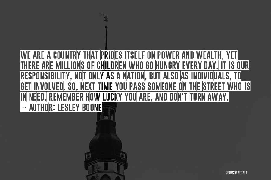 Lesley Boone Quotes: We Are A Country That Prides Itself On Power And Wealth, Yet There Are Millions Of Children Who Go Hungry