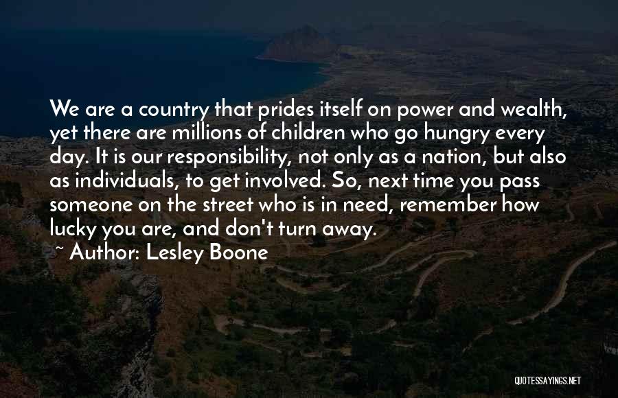 Lesley Boone Quotes: We Are A Country That Prides Itself On Power And Wealth, Yet There Are Millions Of Children Who Go Hungry