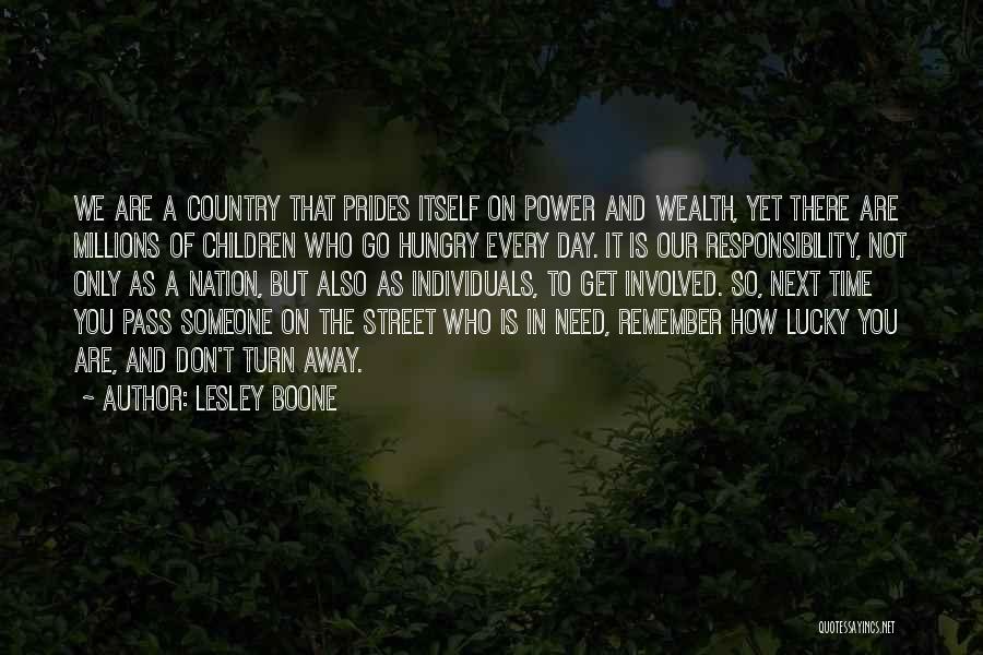 Lesley Boone Quotes: We Are A Country That Prides Itself On Power And Wealth, Yet There Are Millions Of Children Who Go Hungry