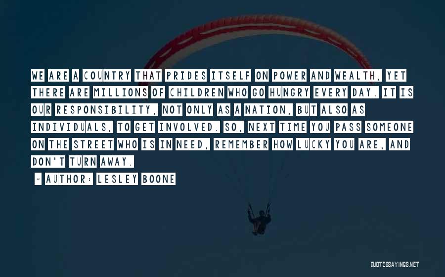 Lesley Boone Quotes: We Are A Country That Prides Itself On Power And Wealth, Yet There Are Millions Of Children Who Go Hungry