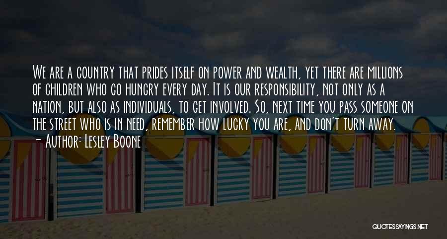 Lesley Boone Quotes: We Are A Country That Prides Itself On Power And Wealth, Yet There Are Millions Of Children Who Go Hungry