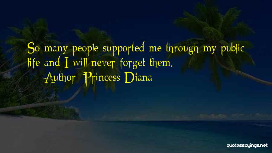 Princess Diana Quotes: So Many People Supported Me Through My Public Life And I Will Never Forget Them.