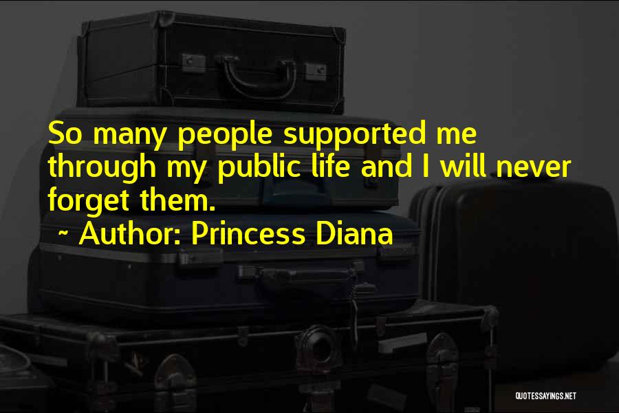 Princess Diana Quotes: So Many People Supported Me Through My Public Life And I Will Never Forget Them.