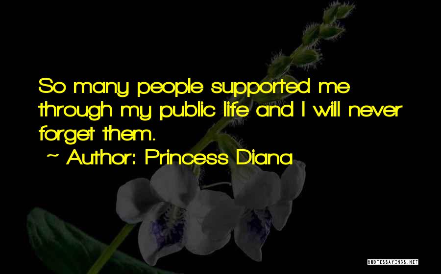 Princess Diana Quotes: So Many People Supported Me Through My Public Life And I Will Never Forget Them.