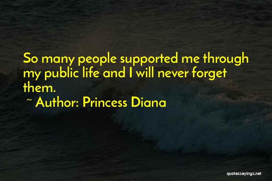 Princess Diana Quotes: So Many People Supported Me Through My Public Life And I Will Never Forget Them.