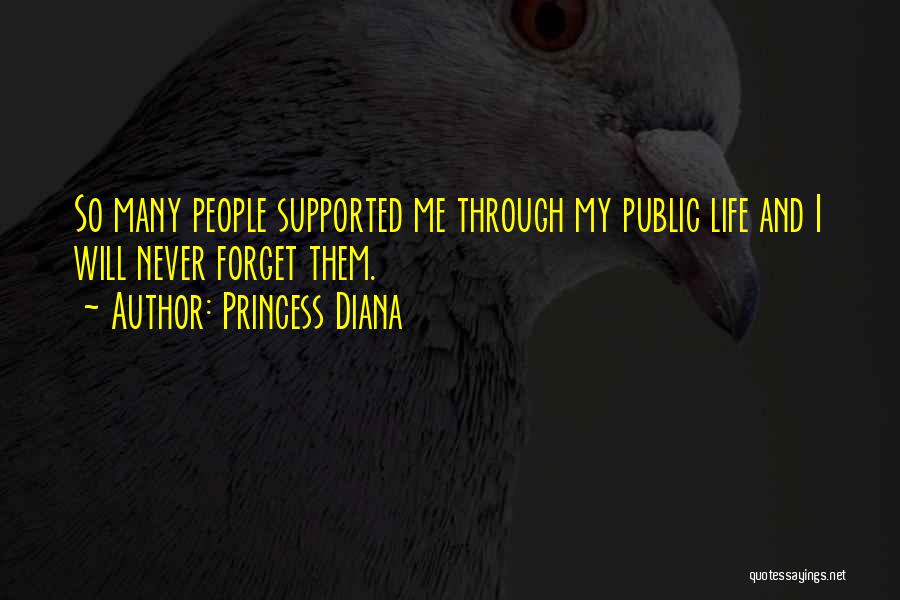 Princess Diana Quotes: So Many People Supported Me Through My Public Life And I Will Never Forget Them.