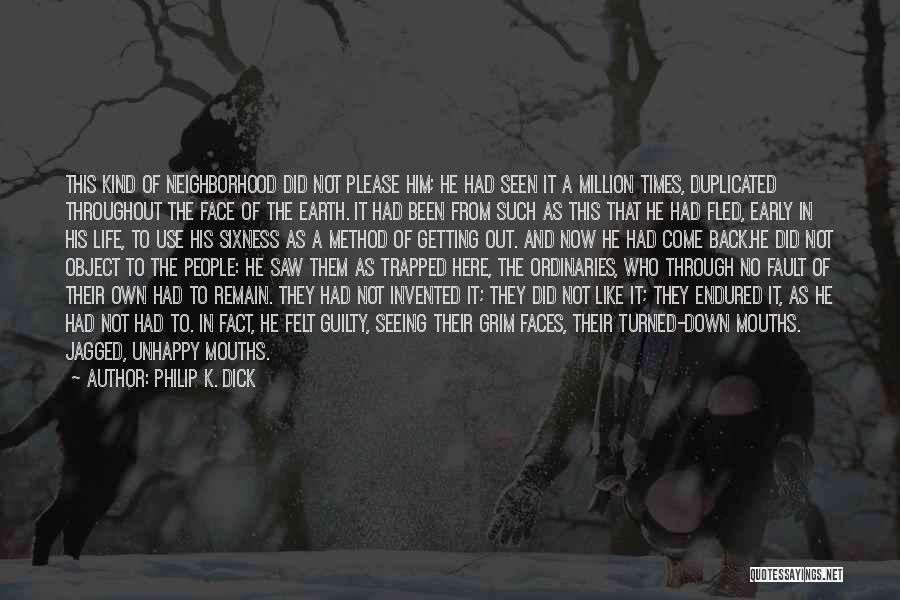 Philip K. Dick Quotes: This Kind Of Neighborhood Did Not Please Him; He Had Seen It A Million Times, Duplicated Throughout The Face Of