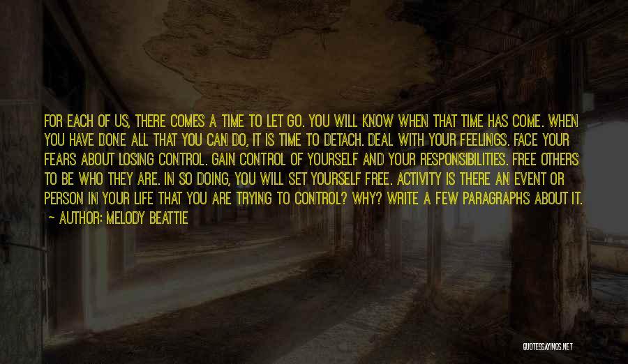 Melody Beattie Quotes: For Each Of Us, There Comes A Time To Let Go. You Will Know When That Time Has Come. When