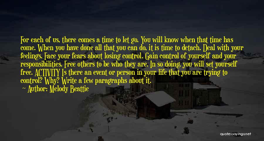 Melody Beattie Quotes: For Each Of Us, There Comes A Time To Let Go. You Will Know When That Time Has Come. When