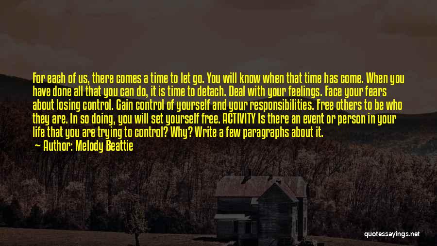 Melody Beattie Quotes: For Each Of Us, There Comes A Time To Let Go. You Will Know When That Time Has Come. When