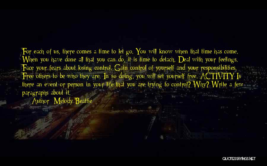 Melody Beattie Quotes: For Each Of Us, There Comes A Time To Let Go. You Will Know When That Time Has Come. When