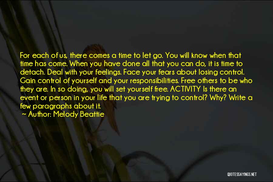 Melody Beattie Quotes: For Each Of Us, There Comes A Time To Let Go. You Will Know When That Time Has Come. When