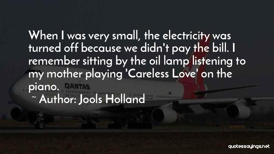 Jools Holland Quotes: When I Was Very Small, The Electricity Was Turned Off Because We Didn't Pay The Bill. I Remember Sitting By