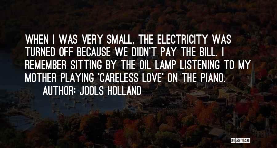 Jools Holland Quotes: When I Was Very Small, The Electricity Was Turned Off Because We Didn't Pay The Bill. I Remember Sitting By