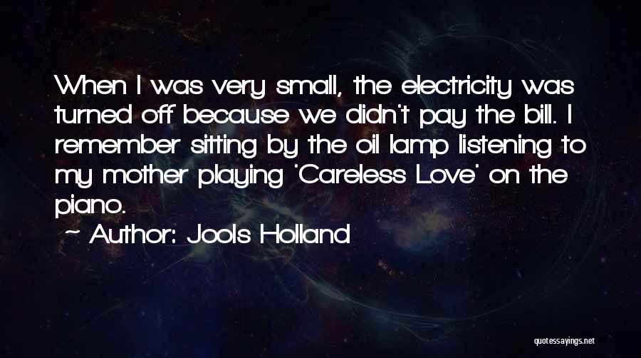 Jools Holland Quotes: When I Was Very Small, The Electricity Was Turned Off Because We Didn't Pay The Bill. I Remember Sitting By