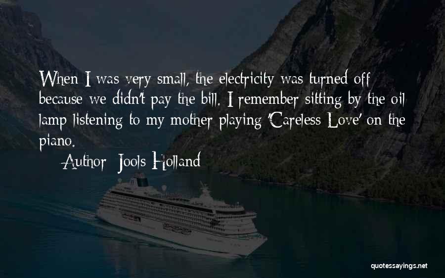 Jools Holland Quotes: When I Was Very Small, The Electricity Was Turned Off Because We Didn't Pay The Bill. I Remember Sitting By