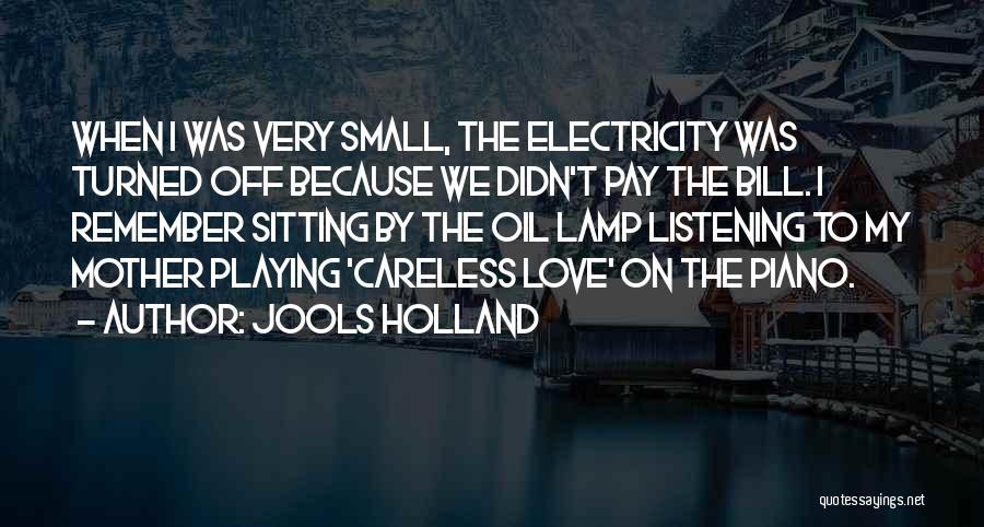 Jools Holland Quotes: When I Was Very Small, The Electricity Was Turned Off Because We Didn't Pay The Bill. I Remember Sitting By