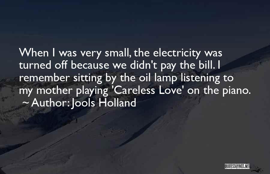 Jools Holland Quotes: When I Was Very Small, The Electricity Was Turned Off Because We Didn't Pay The Bill. I Remember Sitting By