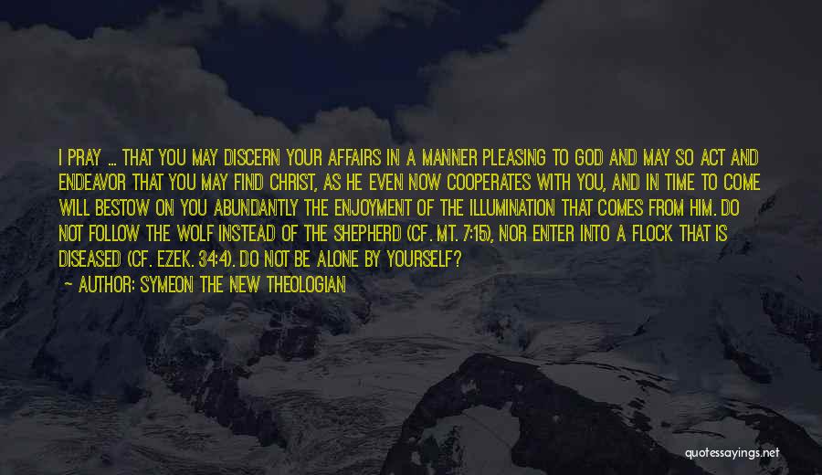 Symeon The New Theologian Quotes: I Pray ... That You May Discern Your Affairs In A Manner Pleasing To God And May So Act And