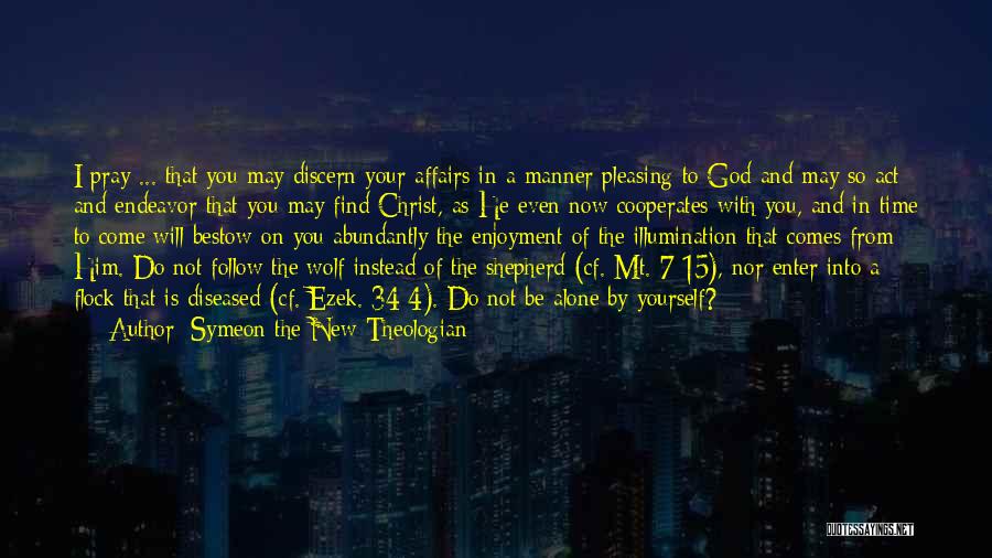 Symeon The New Theologian Quotes: I Pray ... That You May Discern Your Affairs In A Manner Pleasing To God And May So Act And